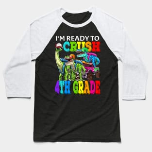 I'm Ready To Crush 4th Grade Monster Truck Dinosaur Back To School Baseball T-Shirt